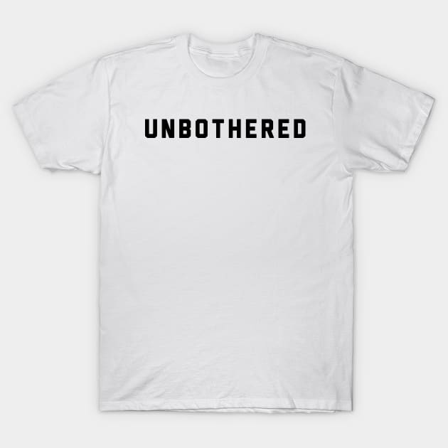 UNBOTHERED T-Shirt by Lacey Claire Rogers